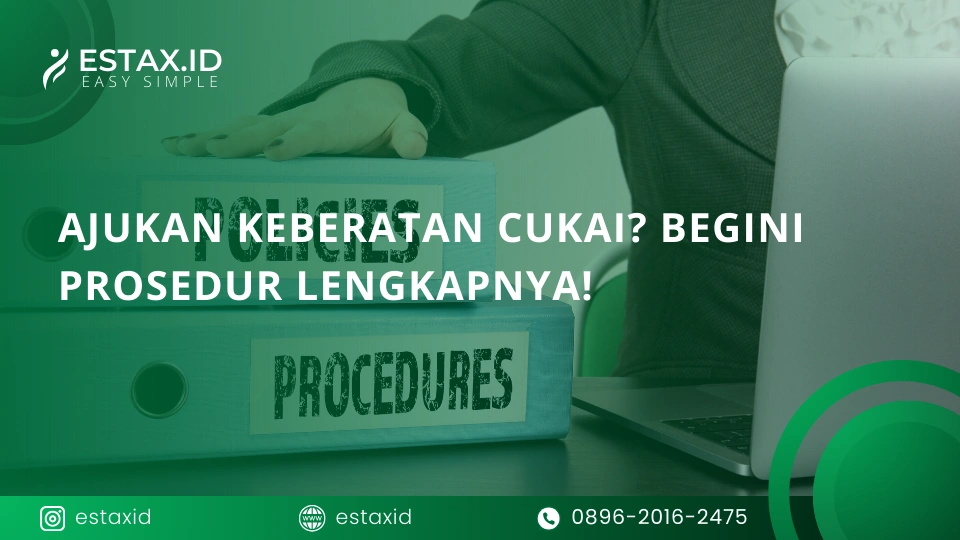 Ajukan Keberatan Cukai? Begini Prosedur Lengkapnya!