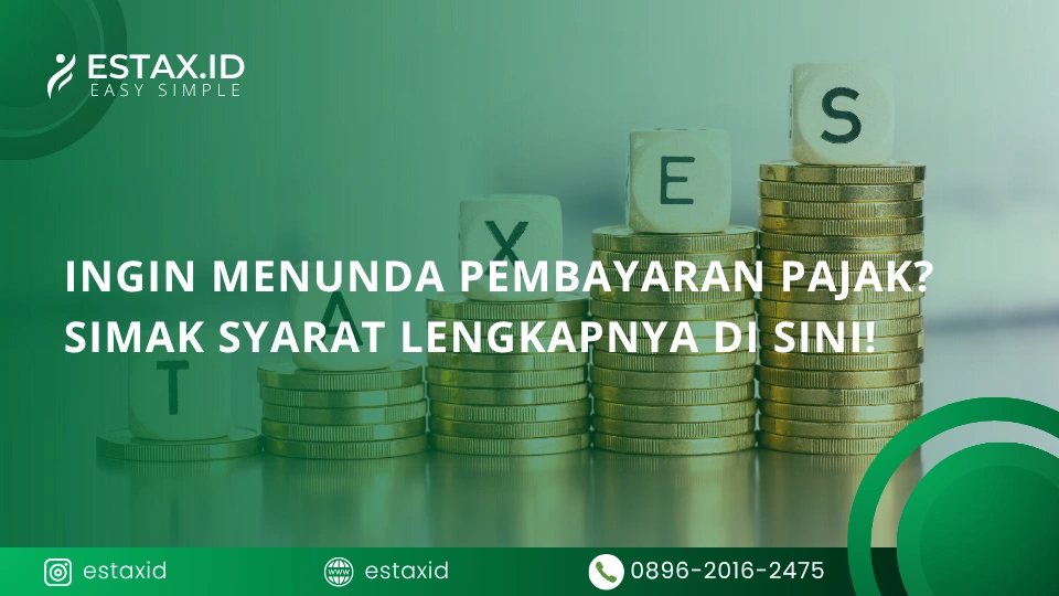 Ingin Menunda Pembayaran Pajak? Simak Syarat Lengkapnya di Sini!