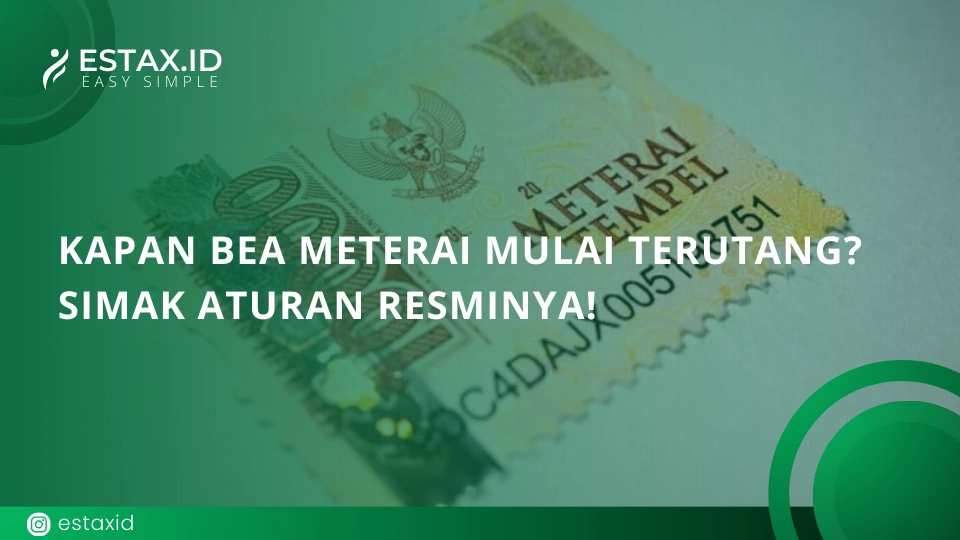 Kapan Bea Meterai Mulai Terutang? Simak Aturan Resminya!
