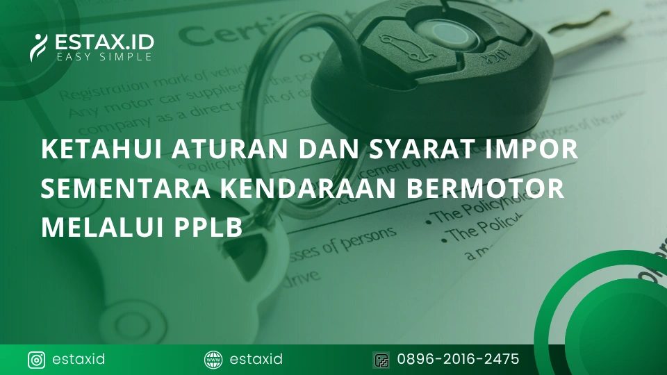 Ketahui Aturan dan Syarat Impor Sementara Kendaraan Bermotor Melalui PPLB