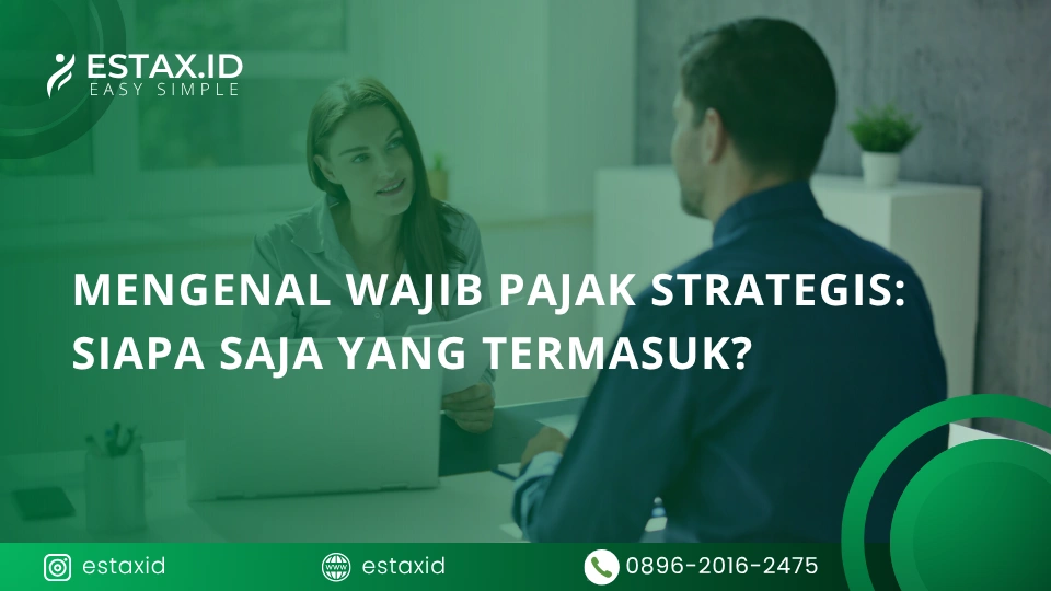 Mengenal Wajib Pajak Strategis: Siapa Saja yang Termasuk?