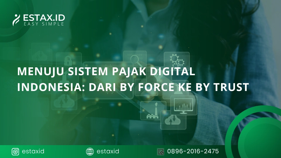 Menuju Sistem Pajak Digital Indonesia: Dari By Force ke By Trust
