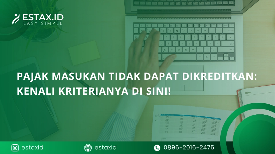 Pajak Masukan Tidak Dapat Dikreditkan : Kenali Kriterianya di Sini!