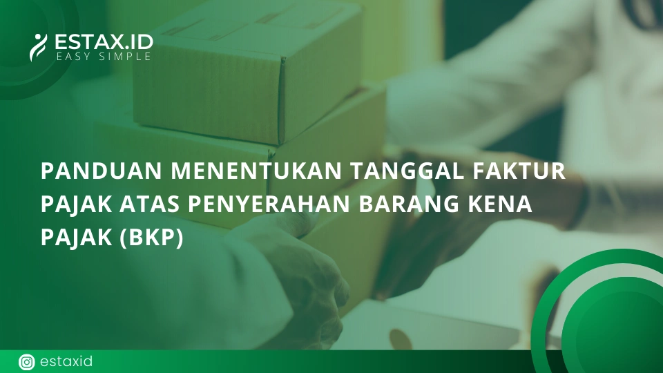Panduan Menentukan Tanggal Faktur Pajak atas Penyerahan Barang Kena Pajak (BKP)