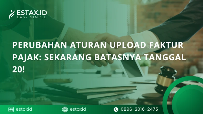Perubahan Aturan Upload Faktur Pajak: Sekarang Batasnya Tanggal 20!