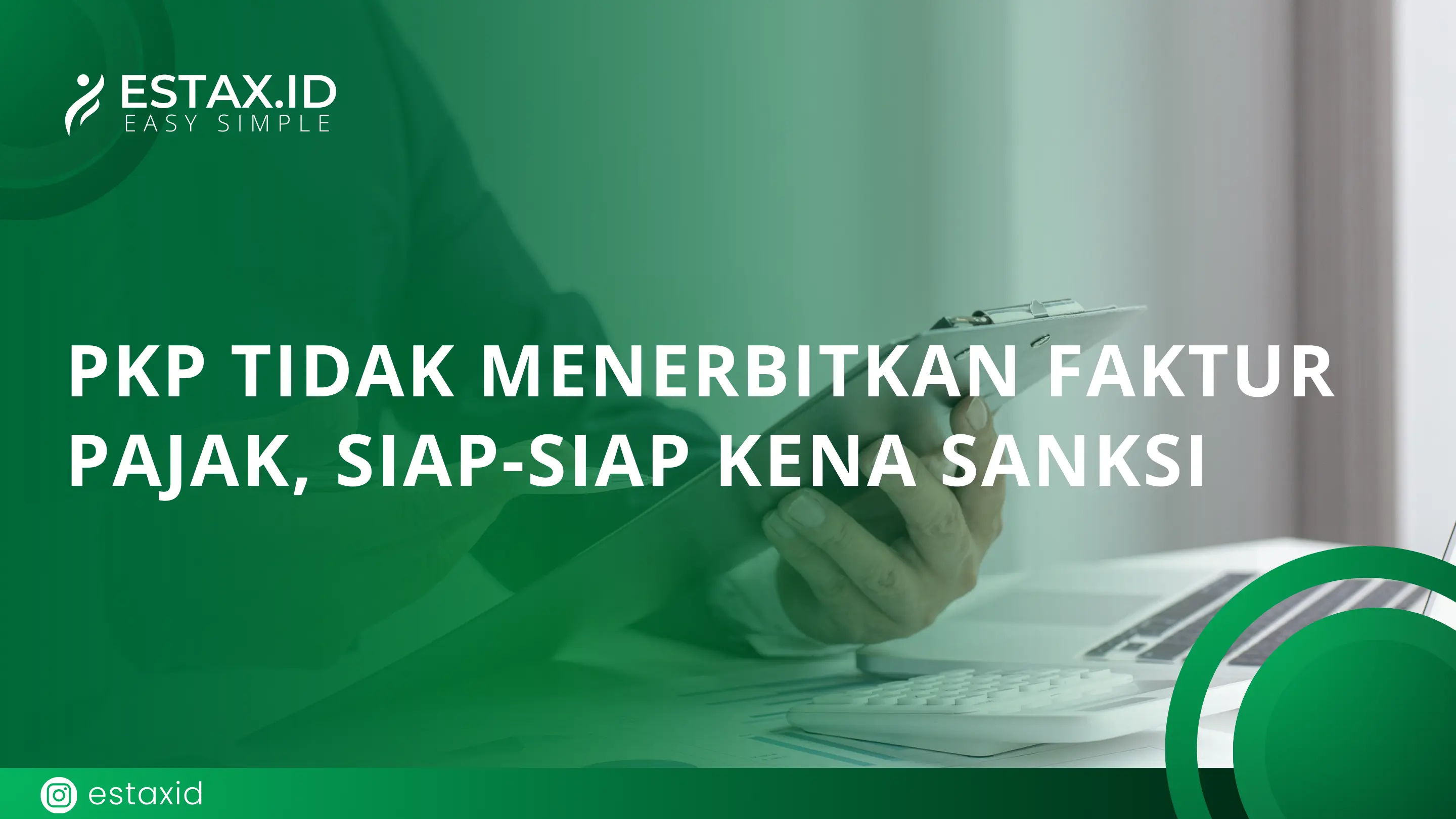 PKP Tidak Menerbitkan Faktur Pajak, siap-siap kena sanksi