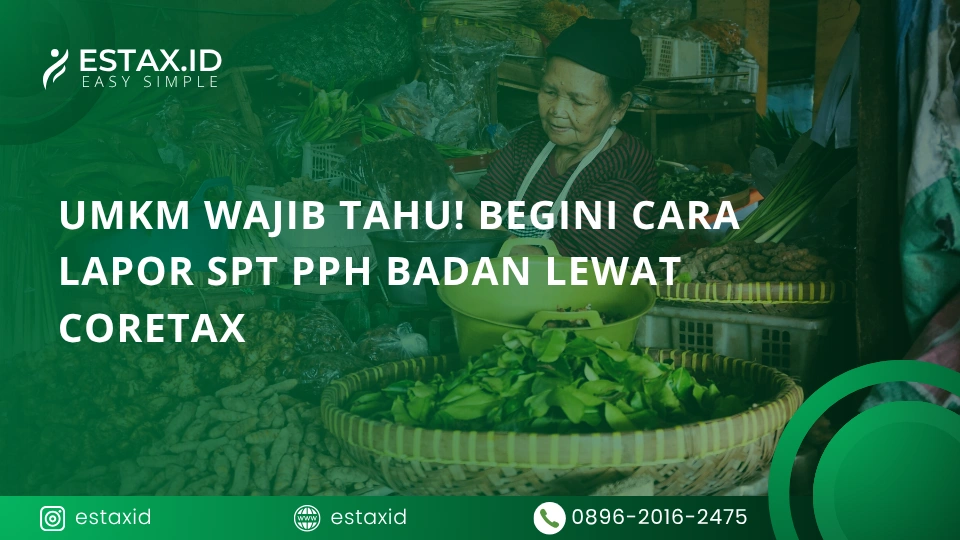 UMKM Wajib Tahu! Begini Cara Lapor SPT PPh Badan Lewat Coretax